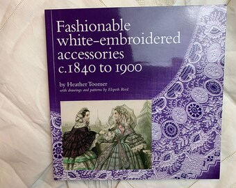 Fashionable White-Embroidered Accessories c. 1840 to 1900 by Heather Toomer // Victorian antique lace & embroidery reference book