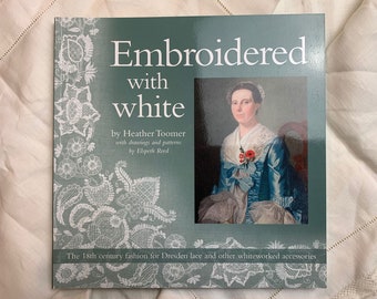Embroidered with White, Heather Toomer: 18th century fashion for Dresden lace & other whiteworked accessories // antique lace reference book
