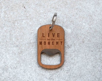 Live in the Moment Bottle Opener Keychain | Wooden Bottle Opener | Handcrafted Gifts by Autumn Woods Co