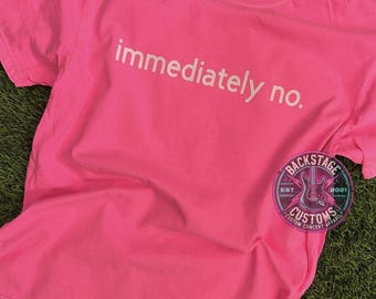 immediately no comfort colors tee | fun neon tshirt | fall shirt | concert outfits | sassy tees | lifestyle shirts