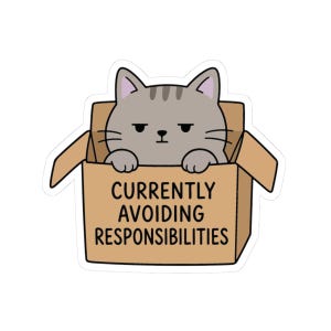 May include: A die-cut sticker featuring a cartoon gray tabby cat with a neutral expression sitting inside a brown cardboard box. The front of the box has the black text "CURRENTLY AVOIDING RESPONSIBILITIES" printed in a clean, sans-serif font.