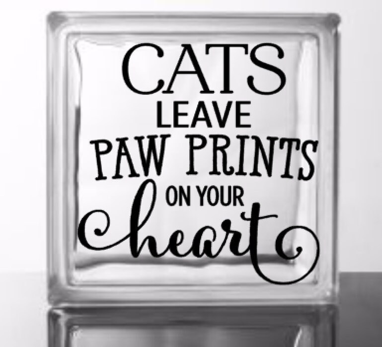 Cats Leave Paw Prints On Your Heart Vinyl Decal For A Diy Glass Cats Leave Paw Prints On Your Heart Vinyl Decal For A Diy Glass Block Frames Wood Tileore Not Included