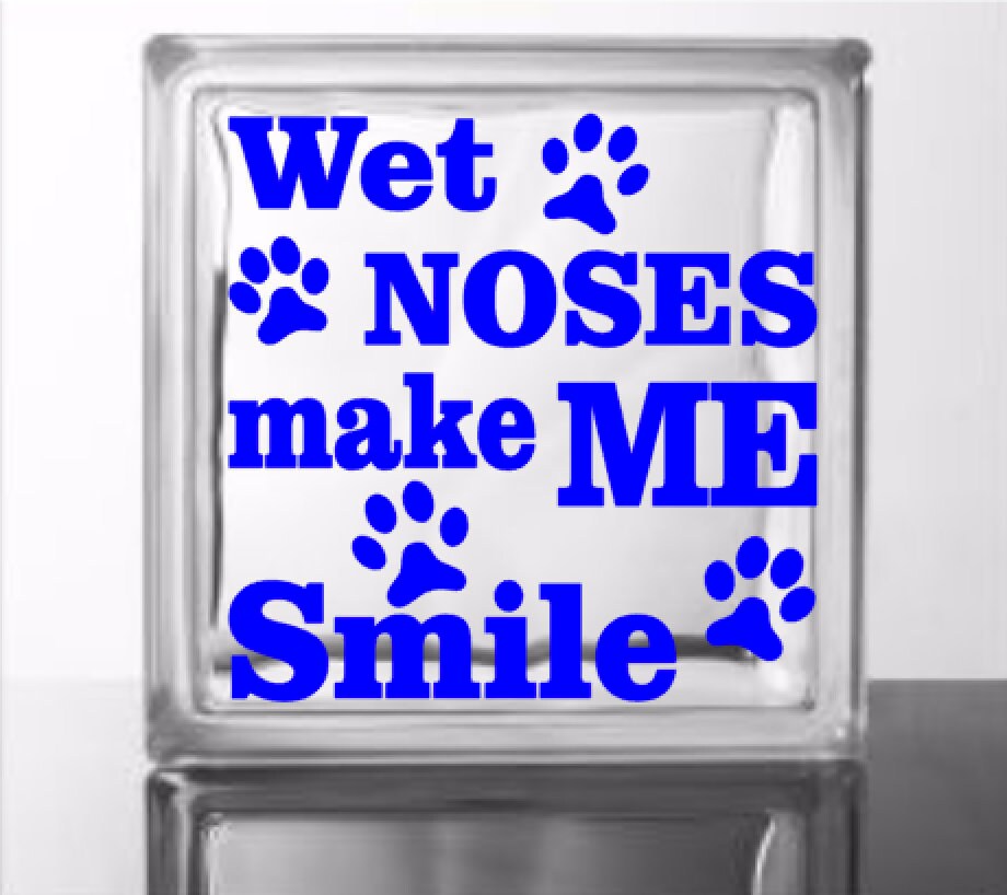 Wet Noses Make Me Smile Vinyl Decal For A Diy Glass Block Frame Wet Noses Make Me Smile Vinyl Decal For A Diy Glass Block Frame Wood And More Not Included