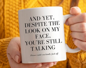 Despite The Look On My Face. You&#39;re Still Talking - Funny Gift - Rude Funny Joke Ceramic Coffee Mug - Co-Worker Gifts - Ceramic Mug