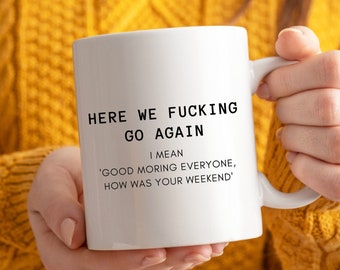 Funny Office Mug: Here We Go Again, Sarcastic Co-worker Gift