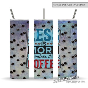 May include: Three stainless steel tumblers with lids and straws. The tumblers have a blue and grey background with scattered coffee beans. The center tumbler has the text "LESS IS MORE unless it's COFFEE".