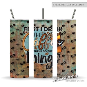 May include: Three tall coffee tumblers with stainless steel straws. The tumblers feature a distressed, textured background with scattered coffee beans. Text on the tumblers reads "First I drink the coffee then I do the things."