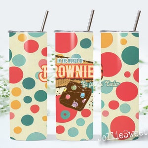 Brownie World 20 oz Tumbler Wrap, Skinny Sublimation Design, Download PNG Instant DIGITAL, Funny Dessert Brownie Go for the Center Tumbler