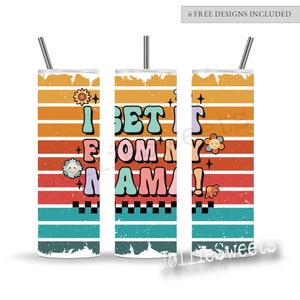 Retro Funny Mama 20oz Skinny Straight Tumbler Wrap, Sublimation Design Download PNG Instant DIGITAL File, I Get it from my Mama humor wrap