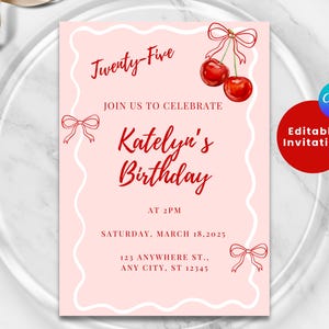 May include: Pink birthday invitation with a white border and red text. The text reads "Twenty-Five", "Join us to celebrate", "Katelyn's Birthday", "At 2PM", "Saturday, March 18, 2025", "123 Anywhere St., Any City, ST 12345". There are red cherry illustrations and red bows.