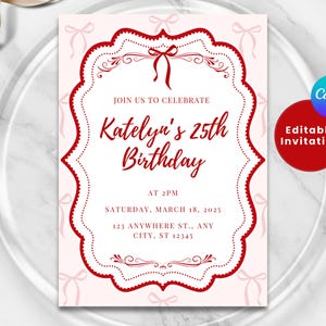 May include: A red and white printable birthday invitation with a decorative border and the text "Join us to celebrate Katelyn's 25th Birthday" and details for the event.