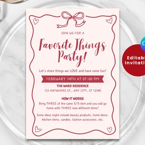 May include: A pink and red printable invitation for a "Favorite Things Party" on February 14th at 7:00 PM. The invitation includes the address, "The Ward Residence, 123 Anywhere St., Any City, ST 12345", and instructions for the party: "Bring THREE of the same $15 item and you will go home with THREE new different items!"