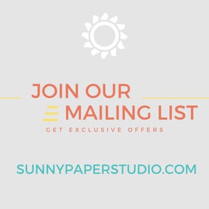May include: Join our mailing list to get exclusive offers. Visit SunnyPaperStudio.com for more information.