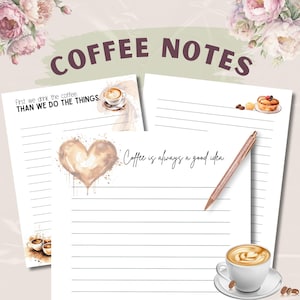 May include: Three printable lined notepads with coffee-themed illustrations and quotes. The first notepad features a cup of coffee with the quote "First we drink the coffee than we do the things." The second notepad features a heart-shaped coffee stain with the quote "Coffee is always a good idea." The third notepad features a cup of coffee with a pastry.