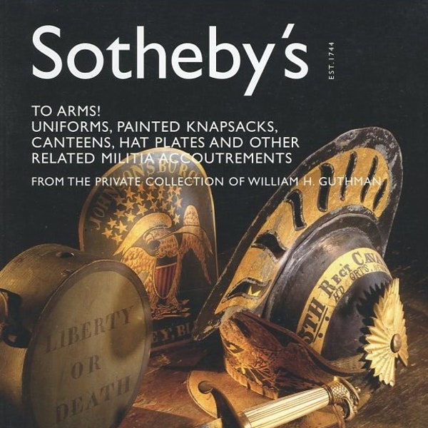 Sotheby's Catalog To Arms! Uniforms, Painted Knapsacks, Canteens, Hat Plates, and other Militia Accoutrements January 2003 Catalogue N07868