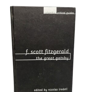 Columbia Critical Guides F. Scott Fitzgerald The Great Gatsby Edited by Nicolas Tredell Columbia University Press, 1999 Hardcover