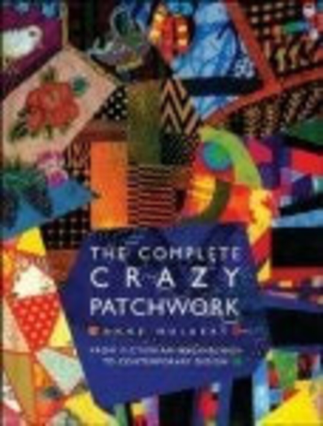The Complete Crazy Patchwork by Anne Hulbert Quilters Resource
