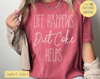 Diet Coke Shirt, Life Happens Diet Coke Helps, Graphic Tee, Graphic Sweatshirt, Gift for Her, Diet Coke Tshirt, Diet Coke Gift, Funny Shirt
