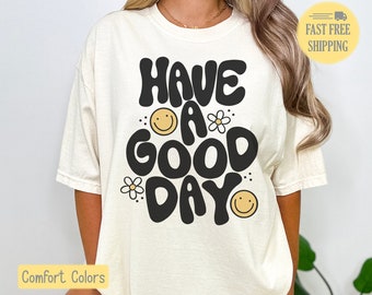 Have A Good Day Shirt, Smiley Graphic Tee, Happy Sweatshirt, Cute Smiley Shirt, Daisy Flower, Positive Saying, Comfort Colors, Trending Tee