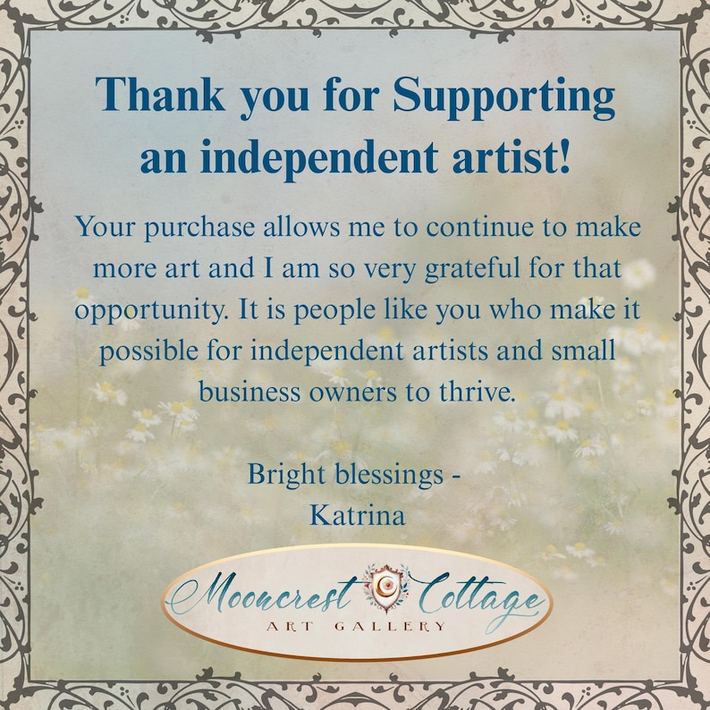 The image is a thank you message from Bright Blessings - Katrina, expressing gratitude for supporting an independent artist. The message states that the purchase allows the artist to continue making more art and the buyer is very appreciative for that opportunity. The message also mentions that the buyer supports independent artists and small business owners, contributing to their success. The image is a part of the Mooncrest Cottage Art Gallery, which is a gallery showcasing various artworks.