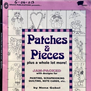 May include: A pink book cover titled "Patches & Pieces" with a purple and white checkered border. The cover features illustrations of whimsical characters and the text "JAM-PACKED with designs for PAINTING, SCRAPBOOKING, QUILTING, NOTE CARDS, etc."