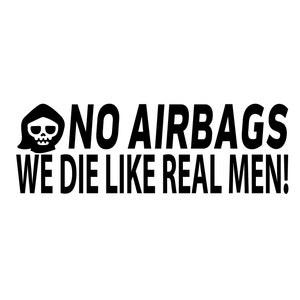No Airbags We Die Like Real Men Vinyl Sticker- Window, Laptop, car decal