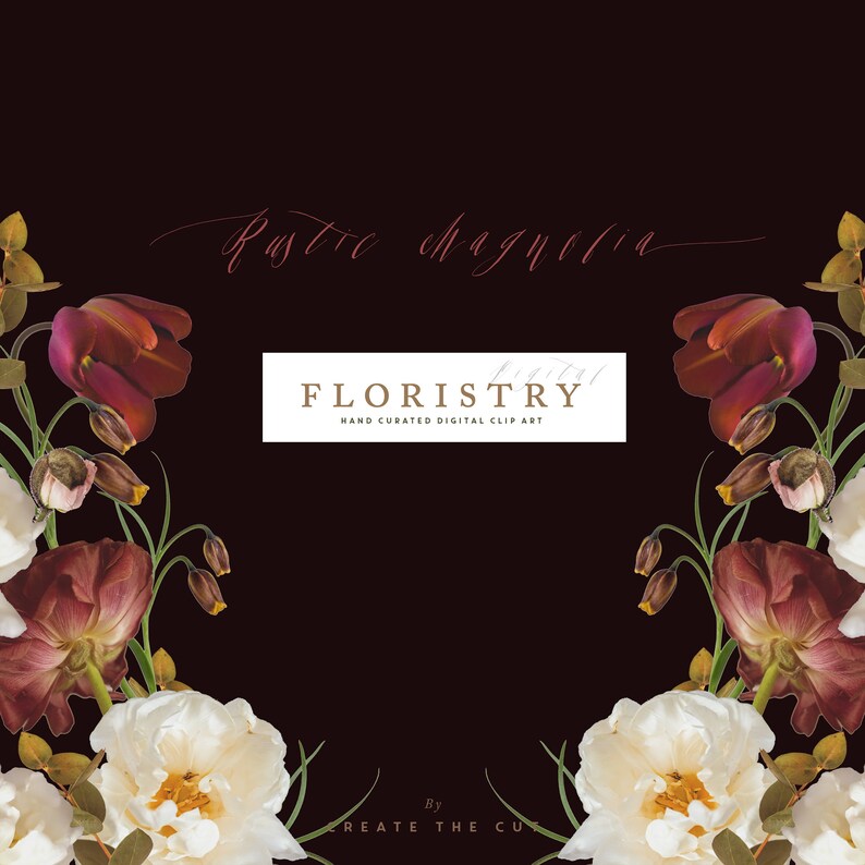 May include: A digital illustration of a floral arrangement with white roses and burgundy tulips. The text "Rustic Magnolia" is written in cursive script at the top of the image. The text "FLORISTRY" is written in a serif font with a gold border. The text "HAND CURATED DIGITAL CLIP ART" is written below the word "FLORISTRY". The text "By CREATE THE CUR" is written at the bottom of the image.
