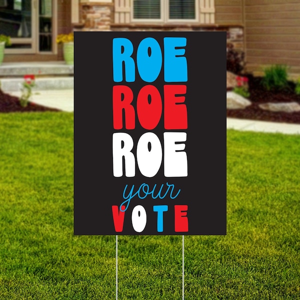 Roe Roe Roe Your Vote Yard Sign, November Election, Women's Rights, Political Protest, Reproductive Rights, Pro Choice, FREE SHIPPING