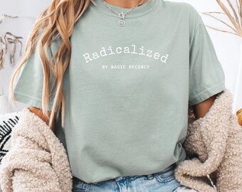 Camiseta Radicalizada por la Decencia Básica, Camiseta Comfort Colors, Regalo Liberal, Camiseta Feminista, Camiseta de Derechos Humanos, Camiseta de Igualdad, Ropa Progresista