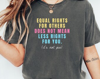 Camiseta "Los mismos derechos para los demás no significan menos derechos para ti", Camiseta "No es un pastel", Camiseta gráfica progresista, Camiseta de igualdad y justicia social