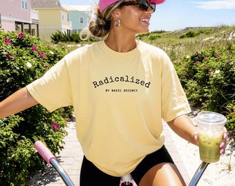 Camiseta Radicalizada por la Decencia Básica, Camiseta Progresista, Camiseta Gráfica Liberal, Camiseta de Resistencia, Camiseta Política, Regalo para Activistas