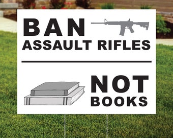 Ban Assault Rifles Not Books Yard Sign, Gun Control Protest Sign, Gun Reform, Anti Gun, End Gun Violence Protest Sign, FREE SHIPPING