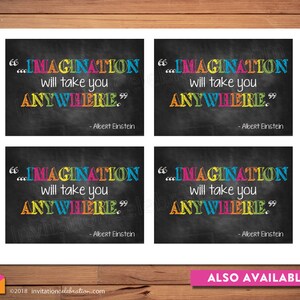 May include: Four printable chalkboard signs featuring the quote "Imagination will take you anywhere." by Albert Einstein. The quote is written in colourful letters on a black background.