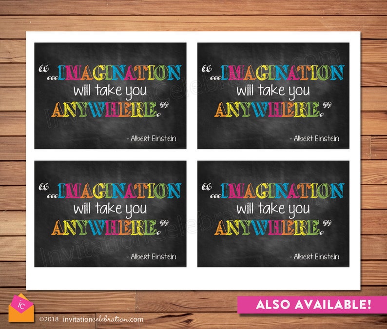 May include: Four printable chalkboard signs featuring the quote "Imagination will take you anywhere." by Albert Einstein. The quote is written in colourful letters on a black background.