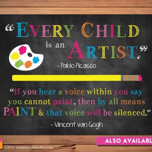 May include: A chalkboard sign with the quote "Every child is an artist." by Pablo Picasso and a second quote by Vincent van Gogh, "If you hear a voice within you say you cannot paint, then by all means paint & that voice will be silenced."