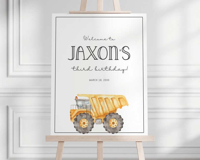 May include: Welcome to Jaxon's third birthday!  A white sign with black text and a yellow dump truck illustration.  The date March 18, 20XX is printed below the text.