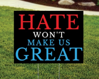 Hate Won't Make Us Great Yard Sign, Anti Trump Yard Sign, Anti-MAGA, Liberal Election Sign, Hate Will Not Make Us Great, FREE Shipping