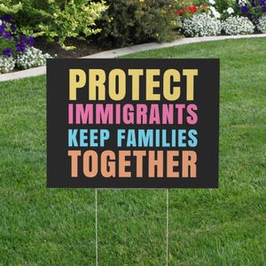 Protect Immigrants, Keep Families Together Colorful Yard Sign - Anti-ICE Lawn Sign, Immigration Yard Sign, FREE SHIPPING