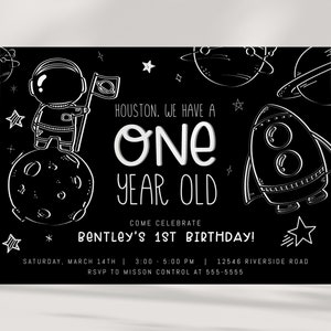 May include: Black and white birthday invitation with an astronaut standing on the moon. The text reads "Houston, we have a one year old. Come celebrate Bentley's 1st birthday! Saturday, March 14th | 3:00 - 5:00 PM | 12546 Riverside Road. RSVP to Mission Control at 555-5555."