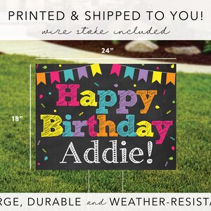 May include: A colourful Happy Birthday yard sign with the name Addie on a black chalkboard background. The sign is 18 inches by 24 inches and includes a wire stake.