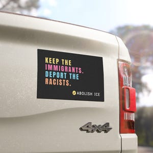 Abolish ICE Car Magnet, Keep the Immigrants, Deport the Racists Bumper Magnet, Anti Trump
