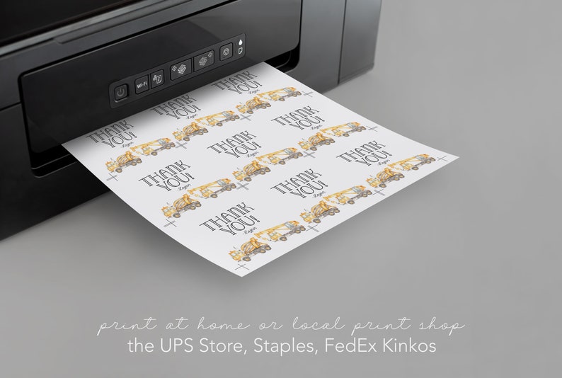 May include: A sheet of paper with a repeating pattern of yellow construction trucks and the text "Thank You!" printed on it. The paper is being fed into a black printer. The text "print at home or local print shop the UPS Store, Staples, FedEx Kinkos" is printed below the printer.