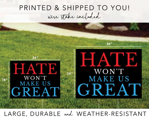 Anti Trump Yard Sign 16x12 Double Sided - Hate Will Not Make America Great Coroplast Political Sign With Stakes