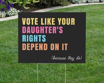 Vote Like Your Daughter's Rights Depend On It Yard Sign, Feminist Political Sign, Women's Rights Lawn Sign, Progressive Decor, Election Sign