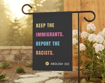 Abolish ICE Yard Sign, Keep the Immigrants, Deport the Racists Sign, Protest Garden Flag, Pro Immigration House Banner