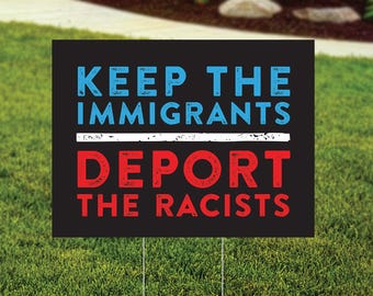 Keep the Immigrants - Deport Racists Yard Sign, Double Sided, Wire Stake, Pro-Immigration Activist Rally Protest Sign, FREE Shipping