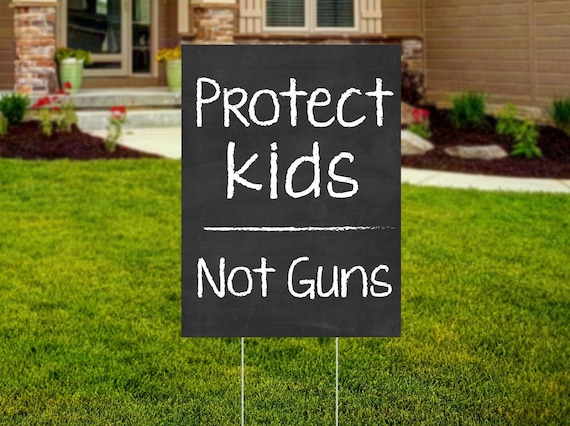 Anti-Gun Yard Sign, Protect Our Kids Not Guns, Liberal, Protest, Rally ...