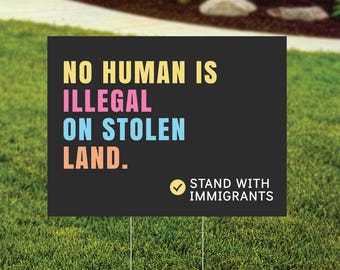 No Human Is Illegal Yard Sign, Stand with Immigrants Sign, Indoor Outdoor Protest Rally Sign, Liberal Activist Lawn Sign - FREE Shipping