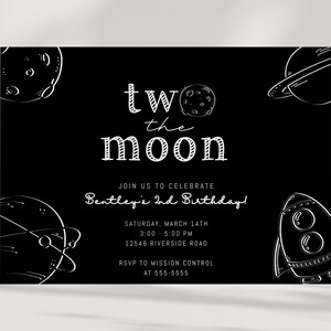 May include: Black and white invitation with a space theme. It says "two the moon" and "Bentley's 2nd Birthday!" with details about the party.