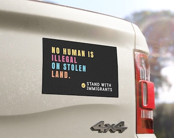 No Human Is Illegal On Stolen Land Car Magnet, Stand with Immigrants Bumper Magnet, Liberal Activist Car Decor, Anti-ICE Magnet